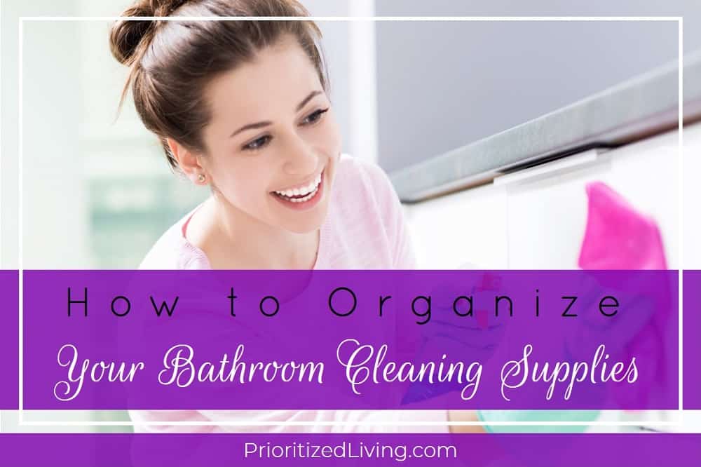 How to Organize Your Bathroom Cleaning Supplies - Prioritized Living