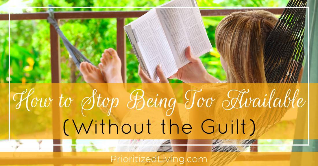 how-to-stop-being-too-available-without-the-guilt-prioritized-living